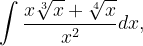 \dpi{120} \int \frac{x\sqrt[3]{x}+\sqrt[4]{x}}{x^{2}}dx,